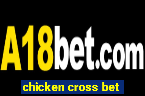 chicken cross bet